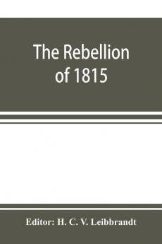 The rebellion of 1815 generally known as Slachters Nek. A complete collection of all the papers connected with the trial of the accused; with many important annexures