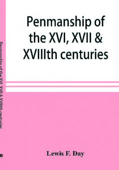 Penmanship of the XVI XVII & XVIIIth centuries a series of typical examples from English and foreign writing books