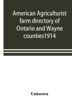 American agriculturist farm directory of Ontario and Wayne counties1914; a rural directory and reference book including a road map of the two counties covered