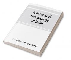 A manual of the geology of India