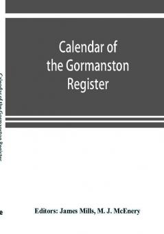 Calendar of the Gormanston register from the original in the possession of the right honourable the viscount of Gormanston