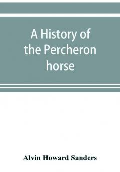 A history of the Percheron horse