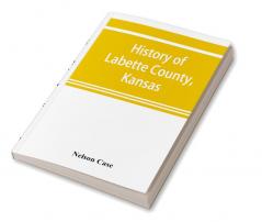 History of Labette County Kansas from the first settlement to the close of 1892