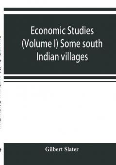 Economic Studies (Volume I) Some south Indian villages