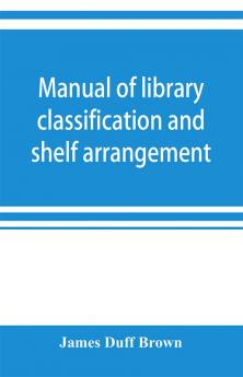 Manual of library classification and shelf arrangement