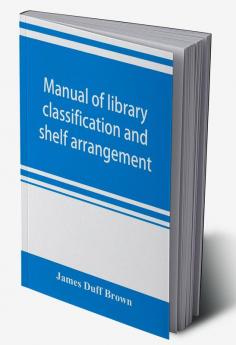 Manual of library classification and shelf arrangement