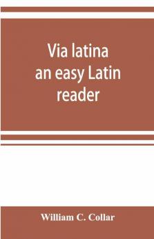 Via Latina; An Easy Latin Reader