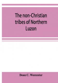 The non-Christian tribes of Northern Luzon