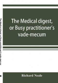 The medical digest or Busy practitioner's vade-mecum. Appendix including the years 1891-2-3-4 and to Aug. 1895