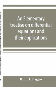 An Elementary Treatise On Differential Equations And Their Applications