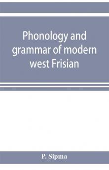 Phonology and grammar of modern west Frisian with phonetic texts and glossary