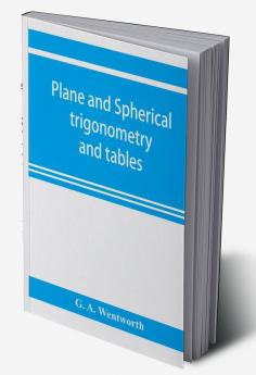 Plane and spherical trigonometry and tables