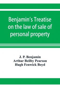Benjamin's Treatise on the law of sale of personal property with references to the American decisions and to the French code and civil law