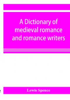 A dictionary of medieval romance and romance writers