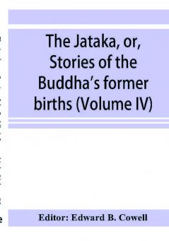 The JāTaka, Or, Stories Of The Buddha'S Former Births (Volume Iv)