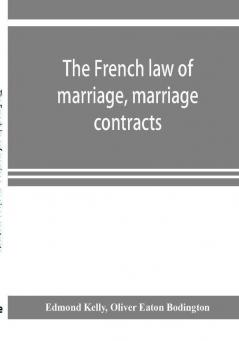 The French law of marriage marriage contracts and divorce and the conflict of laws arising therefrom