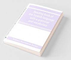 Reading Book Of The Turkish Language With A Grammar And Vocabulary