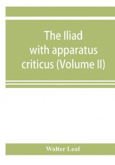 The Iliad: with apparatus criticus prolegomena notes and appendices (Volume II) Books XIII-XXIV