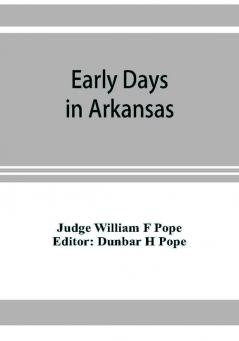 Early days in Arkansas; being for the most part the personal recollections of an old settler