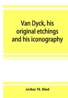 Van Dyck his original etchings and his iconography