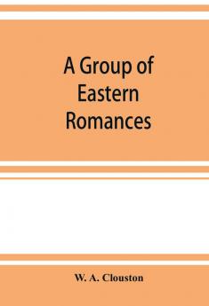 A group of Eastern romances and stories from the Persian Tamil and Urdu