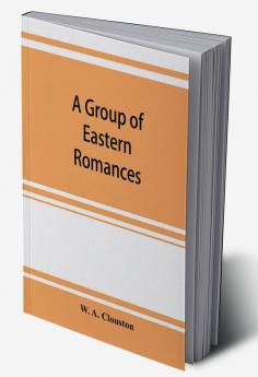 A group of Eastern romances and stories from the Persian Tamil and Urdu