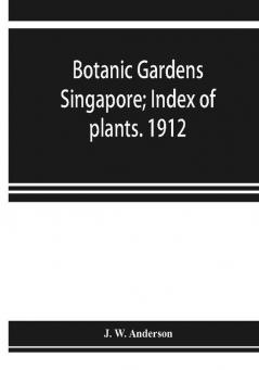 Botanic Gardens Singapore; Index of plants. 1912