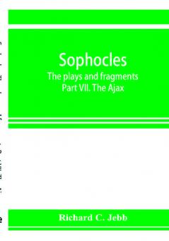 Sophocles; The plays and fragments Part VII. The Ajax