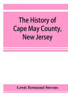 The history of Cape May County New Jersey