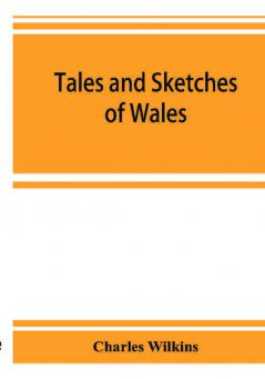 Tales and sketches of Wales