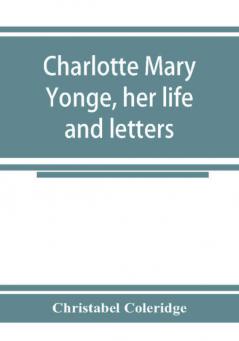 Charlotte Mary Yonge her life and letters