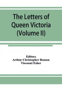 The letters of Queen Victoria a selection from Her Majesty's correspondence between the years 1837 and 1861 (Volume II) 1844-1853