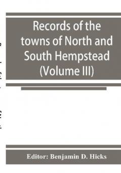 Records of the towns of North and South Hempstead Long island New York (Volume III)