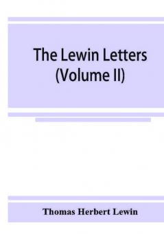 The Lewin letters; a selection from the correspondence & diaries of an English family 1756-1885 (Volume II)