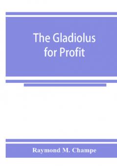 The gladiolus for profit