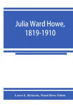 Julia Ward Howe 1819-1910