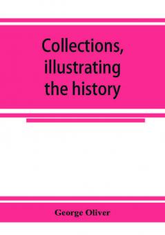 Collections illustrating the history of the Catholic religion in the counties of Cornwall Devon Dorset Somerset Wilts and Gloucester