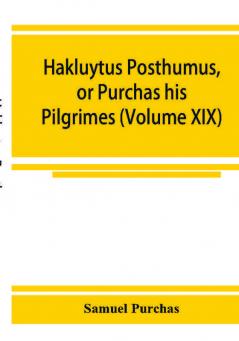 Hakluytus posthumus or Purchas his Pilgrimes