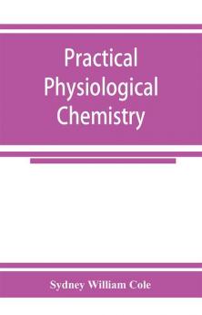 Practical physiological chemistry