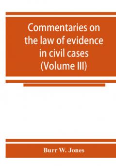 Commentaries on the law of evidence in civil cases (Volume III)