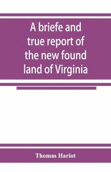 A Briefe And True Report Of The New Found Land Of Virginia