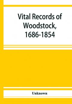 Vital records of Woodstock 1686-1854