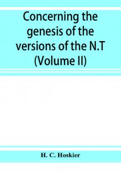 Concerning the genesis of the versions of the N.T.; remarks suggested by the study of P and the allied questions as regards the Gospels (Volume II)