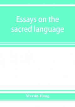 Essays on the sacred language writings and religion of the Parsis