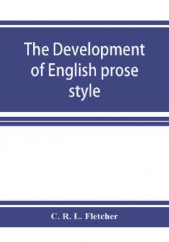 The development of English prose style