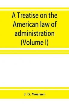 A treatise on the American law of administration (Volume I)