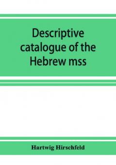 Descriptive catalogue of the Hebrew mss. of the Montefiore library