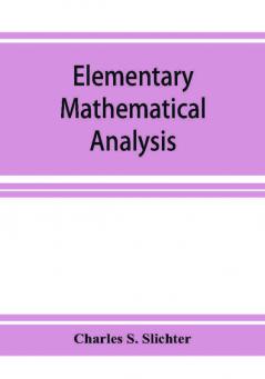 Elementary mathematical analysis; a text book for first year college students