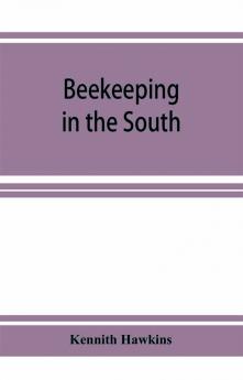 Beekeeping in the South; a handbook on seasons methods and honey flora of the fifteen southern states