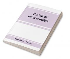 The law of mind in action; daily lessons and treatments in mental and spiritual science